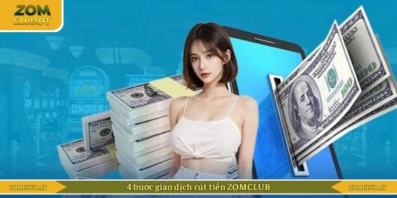 4 bước giao dịch rút tiền ZOMCLUB