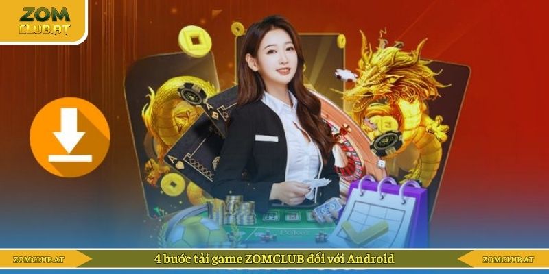 4 bước tải game ZOMCLUB đối với Android