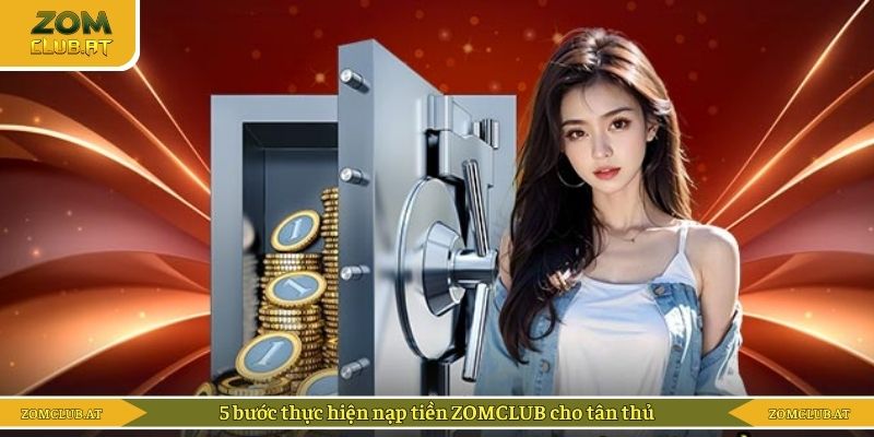 5 bước thực hiện nạp tiền ZOMCLUB cho tân thủ
