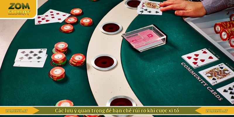 Các lưu ý quan trọng để hạn chế rủi ro khi cược xì tố