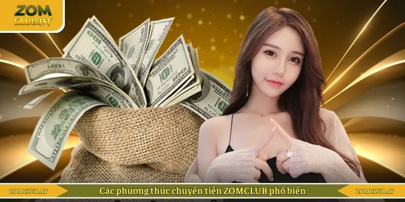 Các phương thức chuyển tiền ZOMCLUB phổ biến