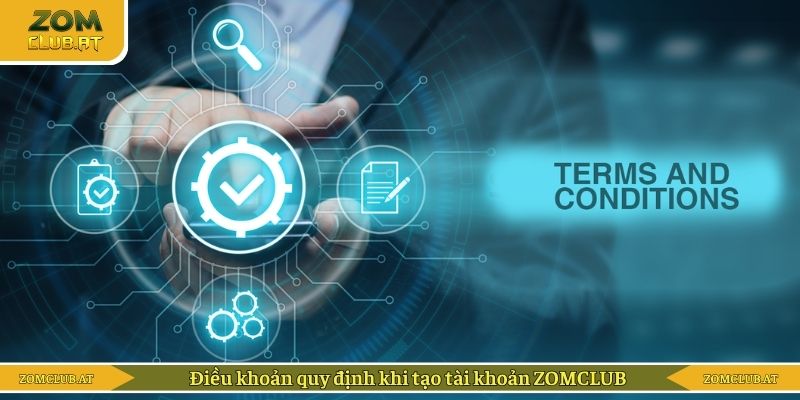 Điều khoản quy định khi tạo tài khoản ZOMCLUB