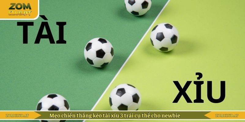 Mẹo chiến thắng kèo tài xỉu 3 trái cụ thể cho newbie
