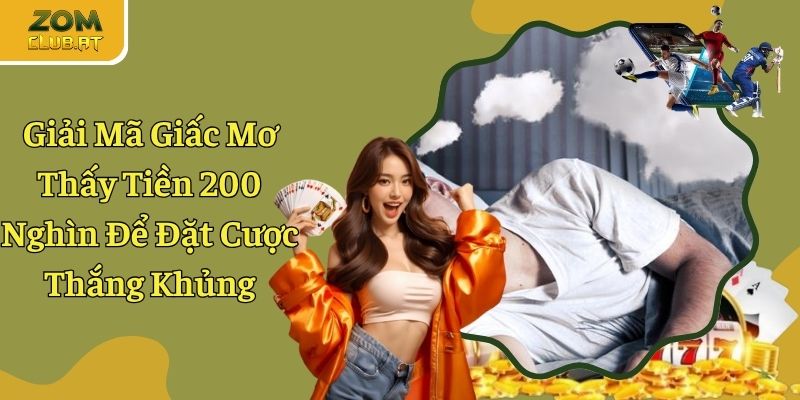 Giải Mã Giấc Mơ Thấy Tiền 200 Nghìn Để Đặt Cược Thắng Khủng