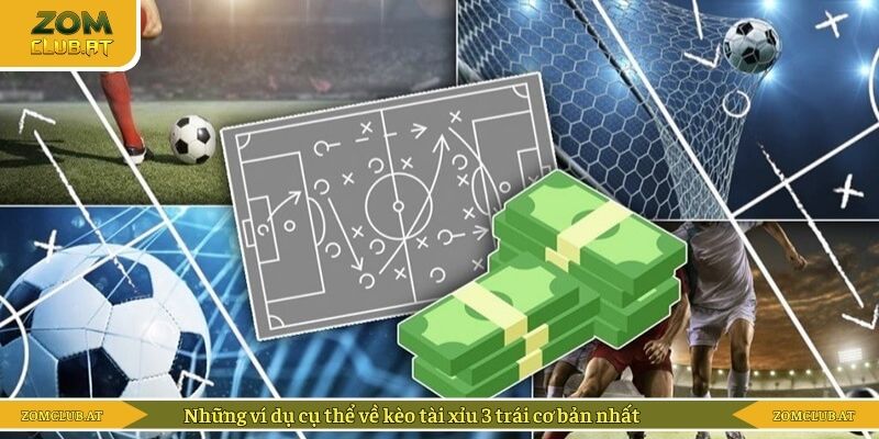 Những ví dụ cụ thể về kèo tài xỉu 3 trái cơ bản nhất