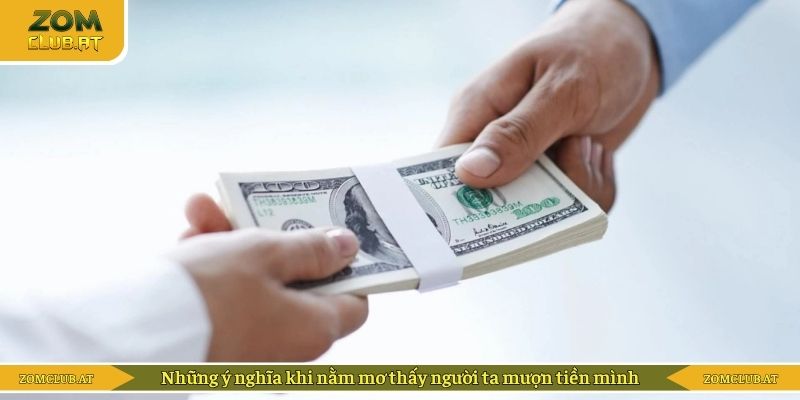 Những ý nghĩa khi nằm mơ thấy người ta mượn tiền mình