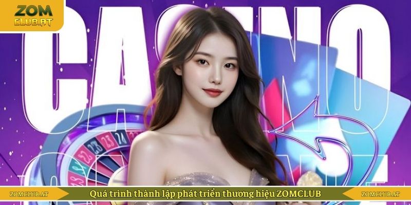 Quá trình thành lập phát triển thương hiệu ZOMCLUB