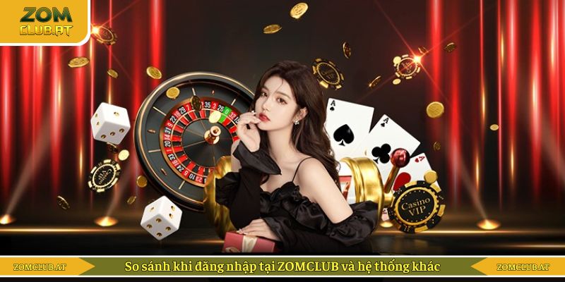So sánh khi đăng nhập tại ZOMCLUB và hệ thống khác