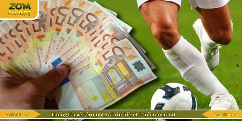 Thông tin về kèo cược tài xỉu hiệp 1 1 trái mới nhất