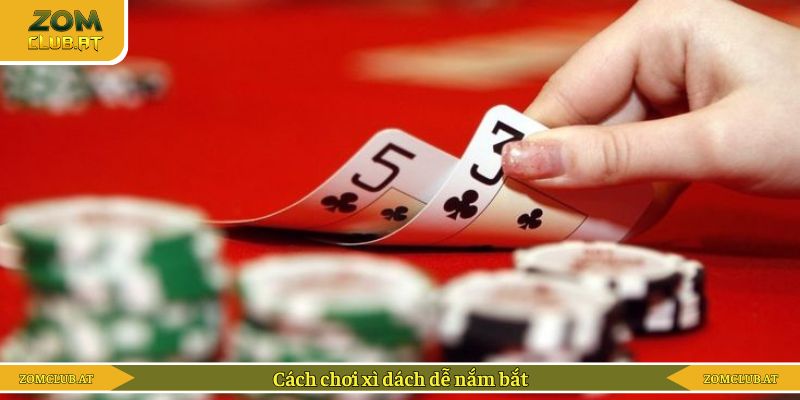 Cách chơi bài xì dách dễ nắm bắt